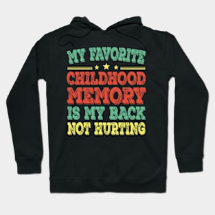 My Favorite Childhood Memory Is My Back Not Hurting Hoodie